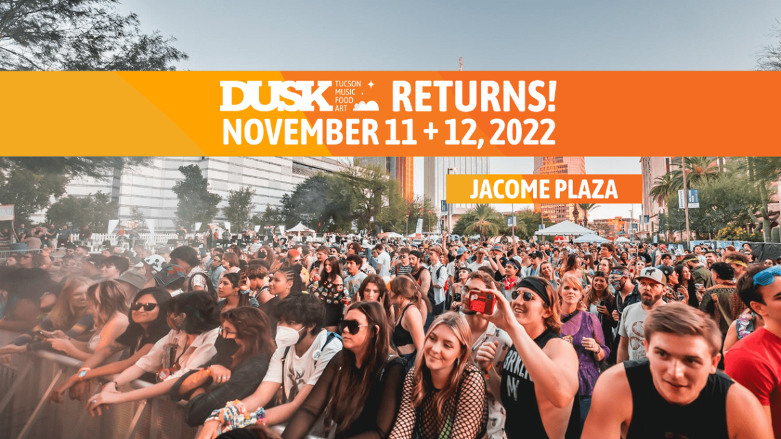 DUSK Returns November 11 +12, 2022. Jacome Plaza Tucson, Arizona. 