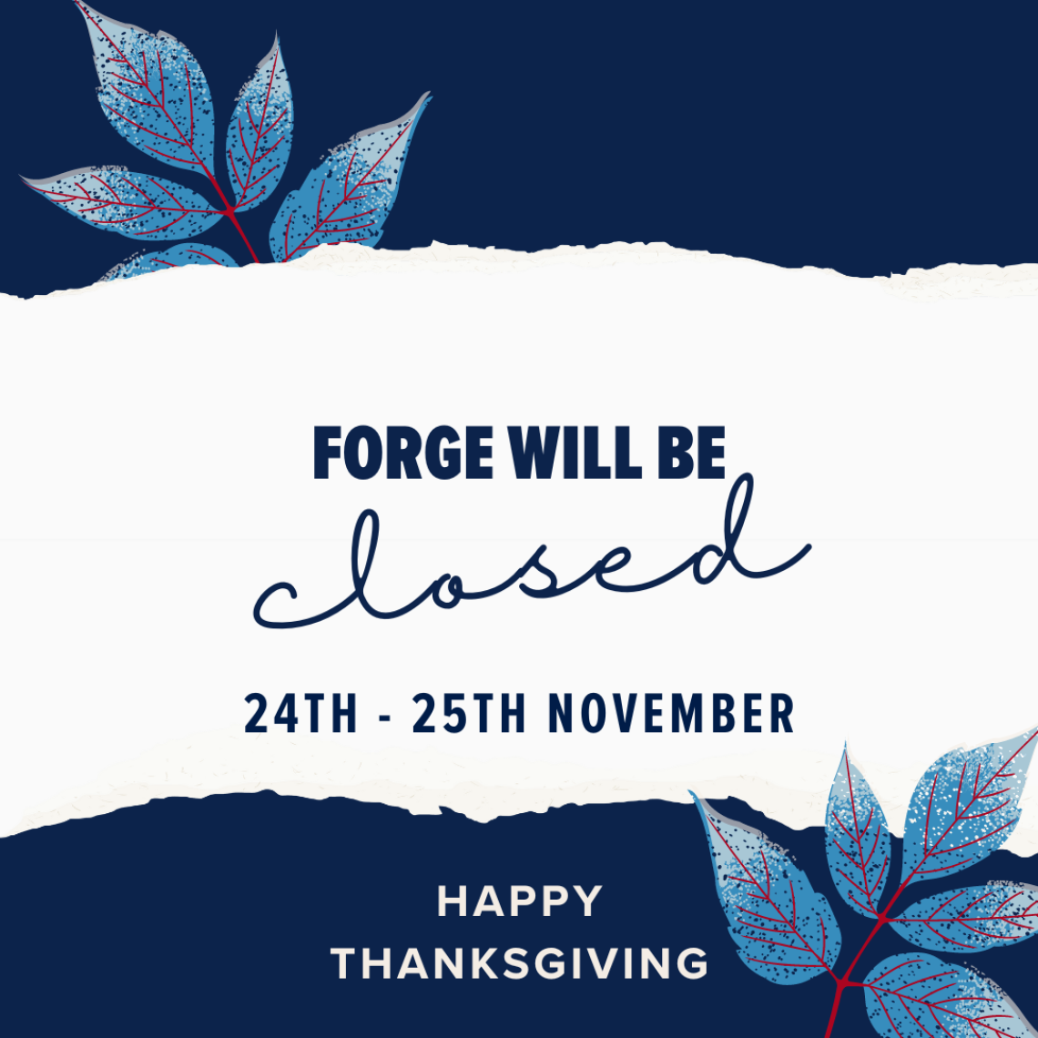 FORGE will be closed November 24th-25th, Happy thanksgiving