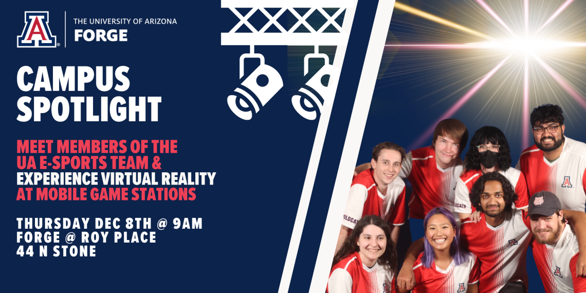 Campus Spotlight: meet members of the  UA e-sports team & experience virtual reality  at mobile game stations. Thursday DEC 8th @ 9AM forge @ roy place 44 N Stone