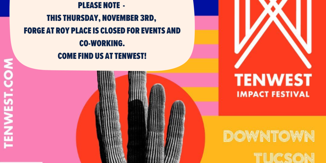 Please note, this Thursday, November 3rd, FORGE at Roy Place is closed for events and coworking, come see us at TENWEST!