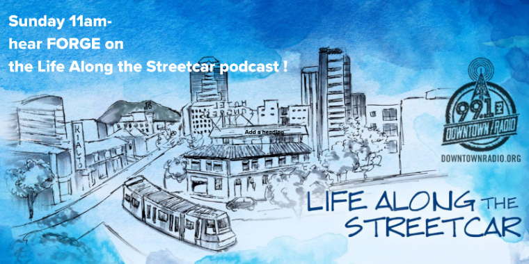 Life along the streetcar: Hear FORGE on the life along the streetcar podcast Sunday at 11am!